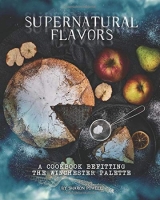 Артбук &laquo;Supernatural Flavors: A Cookbook Befitting the Winchester Palette&raquo; [USA IMPORT]