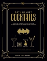 Артбук «Gotham City Cocktails: Official Handcrafted Food & Drinks From the World of Batman» [USA IMPORT]