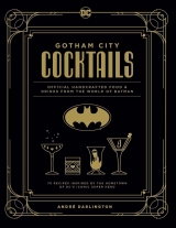 Артбук «Gotham City Cocktails: Official Handcrafted Food & Drinks From the World of Batman» [USA IMPORT]