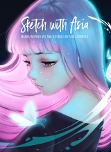 Артбук «Sketch with Asia: Manga-inspired Art and Tutorials by Asia Ladowska» [USA IMPORT]