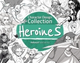 Артбук «Character Design Collection: Heroines: An inspirational guide to designing heroines for animation, illustration & video games» [USA IMPORT]